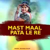 About Mast Maal Pata Le Re Song